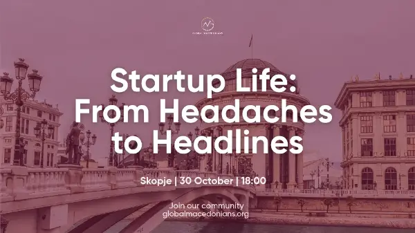 Настан на Global Macedonians на тема Startup Life: From Headaches to Headlines